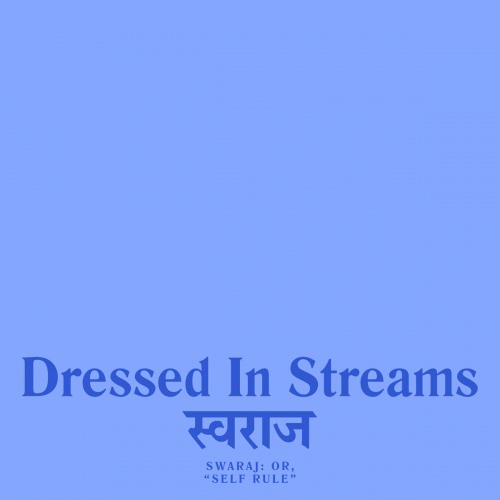 Dressed In Streams : Swaraj: or, Self Rule